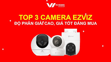 Top 3 camera Ezviz độ phân giải cao, giá tốt đáng mua nhất năm 2024 | Vuhoangtelecom Channel