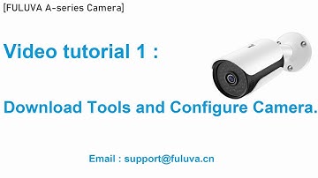 FULUVA A series Camera Video tutorial 1   Download Tools and Configure Camera