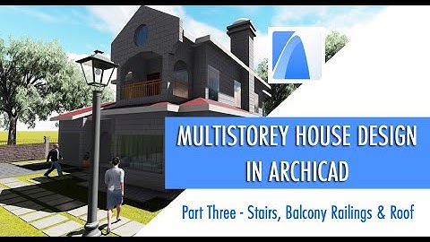 How to Design a Multistorey House in ARCHICAD - Part 3 | Stairs, Railings & Roof