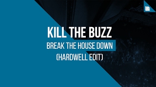 Kill The Buzz - Break The House Down (Hardwell edit)