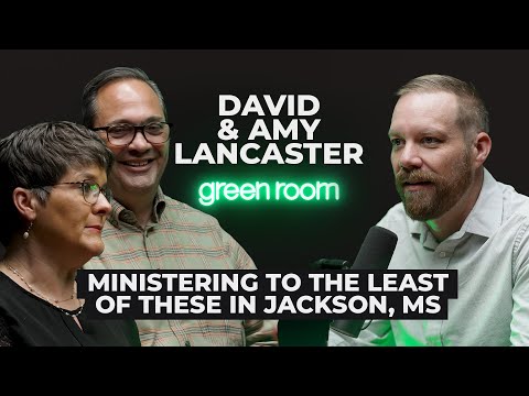 David & Amy Lancaster: Ministering to the Least of These in Jackson, MS