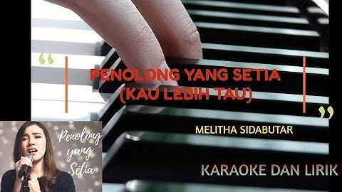 PENOLONG YANG SETIA (KAU LEBIH TAU)--- MELITHA SIDABUTAR | KARAOKE DAN LIRIK | PIANO COVER
