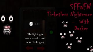 SFFaFN - Ticketless Nightmare with Darker Enabled