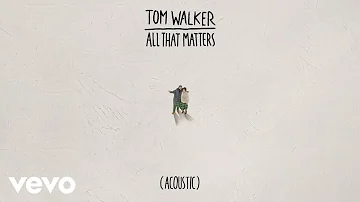 Tom Walker - All That Matters (Acoustic) [Audio]