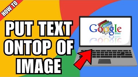 How To Put Text On Top Of Image In Google Sites