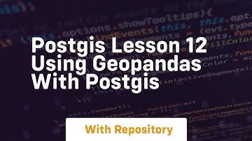 postgis lesson 12 using geopandas with postgis
