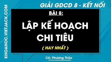 Giáo dục công dân 8 Bài 8: Lập kế hoạch chi tiêu - Trang 48, 51 | Kết nối tri thức (HAY NHẤT)
