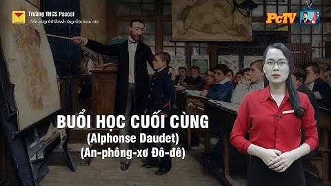 BUỔI HỌC CUỐI CÙNG - An-phông-xơ Đô-đê . NGỮ VĂN 6 - HƯỚNG DẪN TỰ HỌC - TRƯỜNG THCS PASCAL