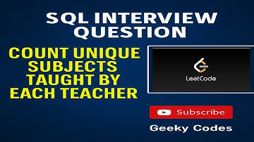 SQL Interview Question: Count Unique Subjects Taught by Each Teacher | LeetCode