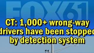 Connecticut D.O.T. said over 1,000 wrong-way drivers stopped by detection system