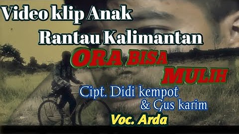 ARDA- ORA BISA MULIH LIRIK ||VIDEO KLIP RANTAU KALIMANTAN