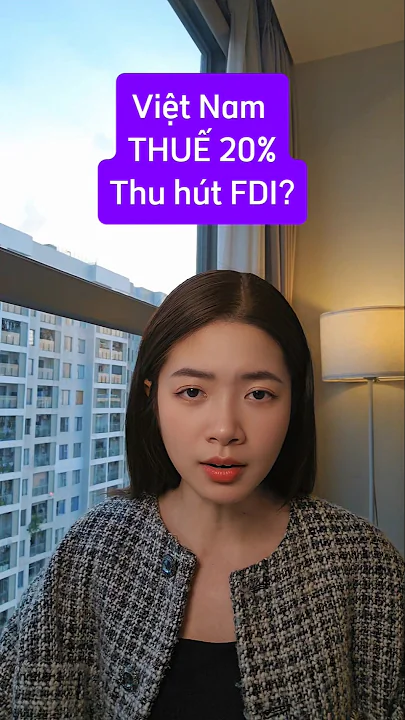 Việt Nam chịu THUẾ 20% . Tác động tới FDI như thế nào?#thue #cophieu #thienphucdautu # #fdi
