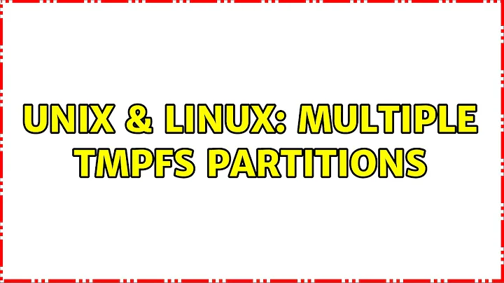 Unix & Linux: Multiple tmpfs partitions (2 Solutions!!)