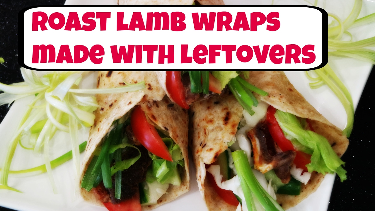 Roast Lamb Wraps made with Leftovers Easy recipe for Leftovers