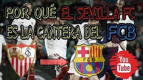 SEVILLA FC : La CANTERA del FC BARCELONA | 6 fichajes en 10 años