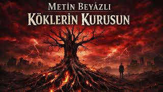 Şiirden Şarkılar Metin Beyazlı - Köklerin Kurusun