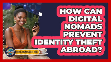How Can Digital Nomads Prevent Identity Theft Abroad? - Digital Nomad Success Guide