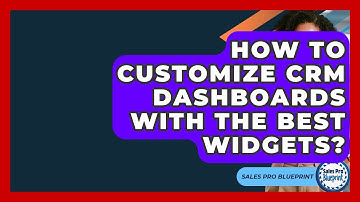 How To Customize CRM Dashboards With The Best Widgets? - Sales Pro Blueprint