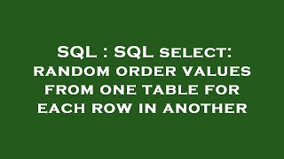 SQL : SQL select: random order values from one table for each row in another