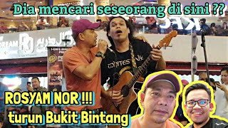 ROSYAM NOR turun Bukit Bintang beb!Semua terkejut dgn kehadiran beliau,rupanya beliau cari seseorang