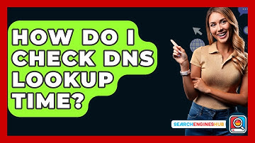 How Do I Check DNS Lookup Time? - SearchEnginesHub.com