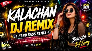 Kalachan DJ Remix 🔥 | Bangla DJ Song | Hard Bass Remix | DJ KING TANVIR