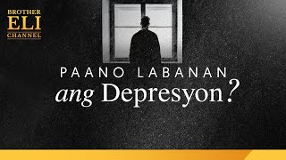 Paano labanan ang depresyon? | Brother Eli Channel