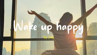 [Playlist] Wake up happy Start your day positively with me ~ Morning vibes songs