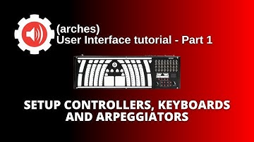 (arches) user interface tutorial part 1: Setup controllers, keyboards and arpeggiators.