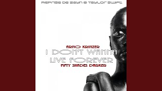 I Don't Wanna Live Forever (Fifty Shades Darker) - ZAYN, Taylor Swift