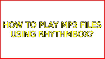 Ubuntu: How to play MP3 files using Rhythmbox? (2 Solutions!!)