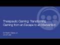 6/30/2026 Therapeutic Gaming: Transforming Video Games from an Escape to an Intervention