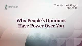 Why People's Opinions Have Power Over You | The Michael Singer Podcast
