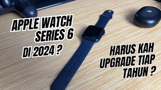 APPLE WATCH SERIES 6 DI TAHUN 2024 ⁉️ PERLUKAH GANTI TIAP TAHUN ⁉️