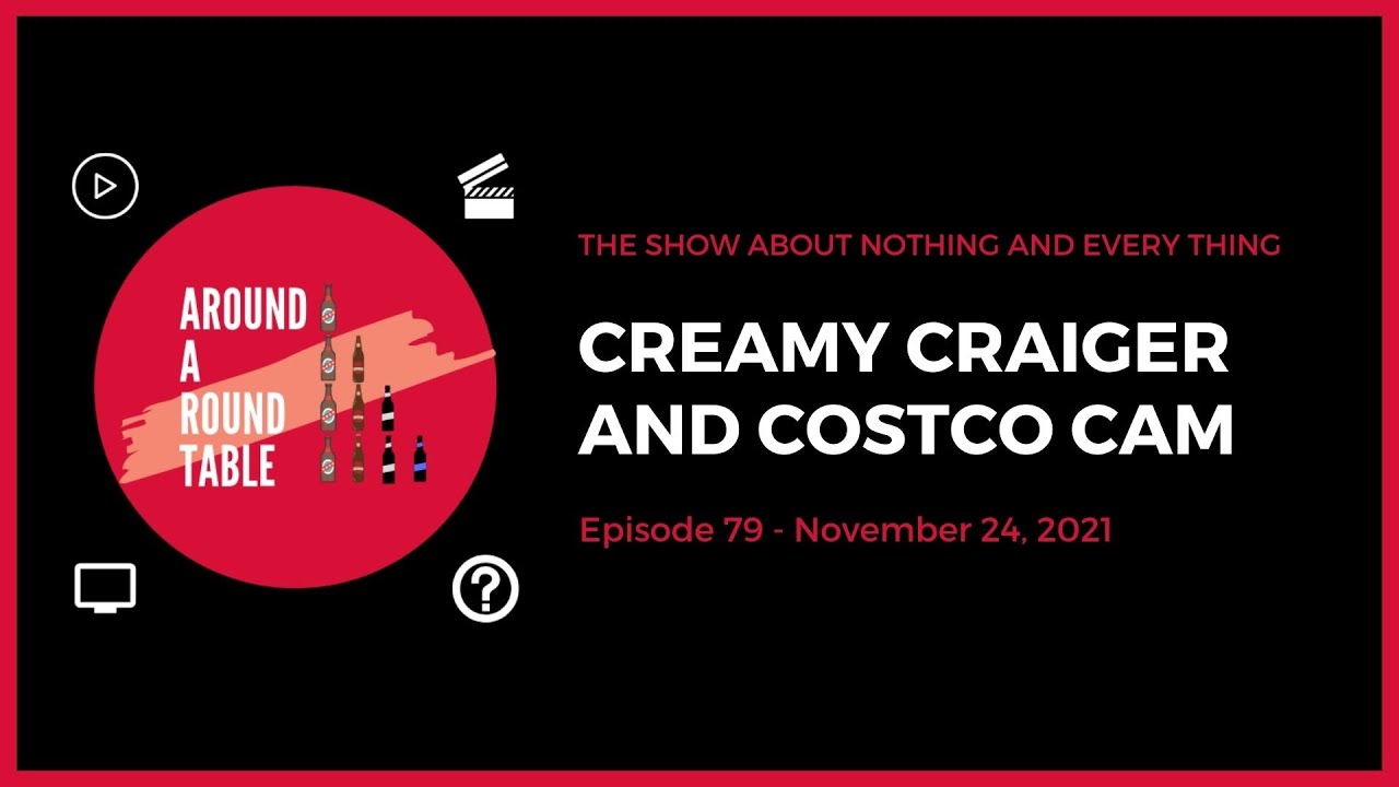 Creamy  Craiger and Costco Cam (Around A Round Table Episode 79)