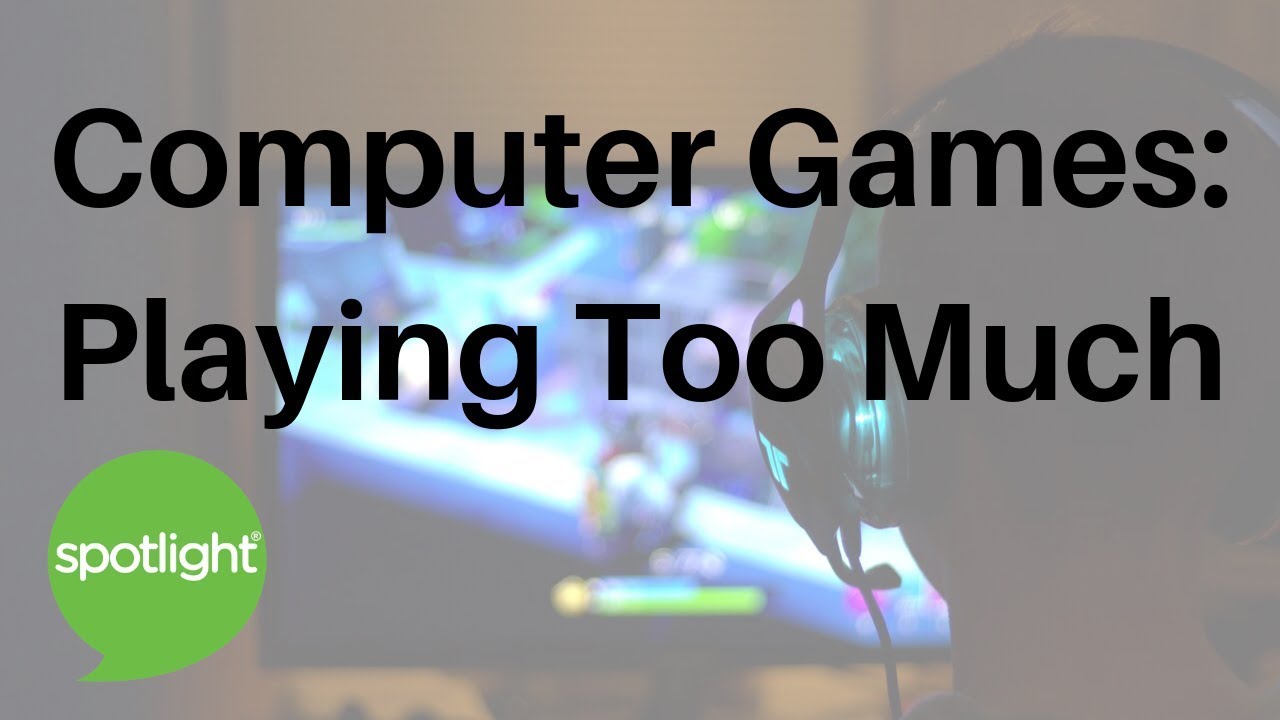 Computer Games Playing Too Much practice English with Spotlight