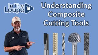 Understanding Composite Cutting Tools: In The Loupe TV Ep.17