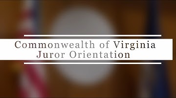 The Commonwealth of Virginia Juror Orientation