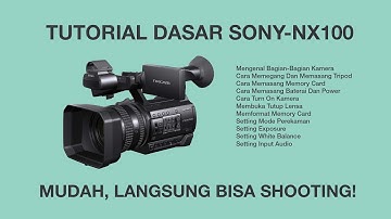 Basic Tutorial Kamera Video Sony NX-100, Mudah, Langsung Bisa Shooting.