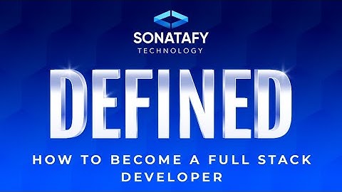 How to Become A Full Stack Developer | Sonatafy Defined