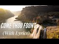 Come Thou Fount of Every Blessing (with lyrics) - Beautiful Hymn!