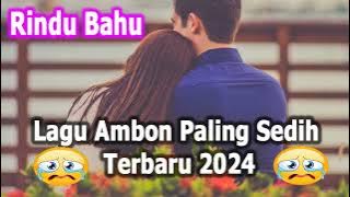 Download lagu LAGU AMBON PALING SEDIH TERBARU 2024 RINDU BAHU