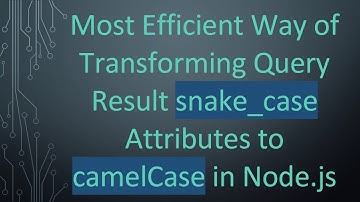Most Efficient Way of Transforming Query Result snake_case Attributes to camelCase in Node.js