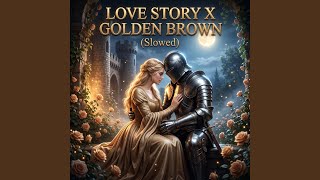 Love Story x Golden Brown (Slowed) - gedam nesh