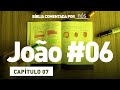 JOÃO COMENTADO POR _nós_ - dia #6 (Capítulo 07)