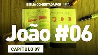 JOÃO COMENTADO POR _nós_ - dia #6 (Capítulo 07)