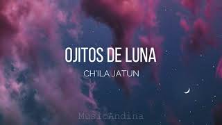 Ch'ila Jatun - Ojitos de Luna letra