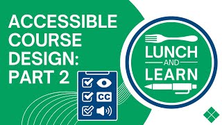 Lunch and Learn: Accessible Course Design Part 2