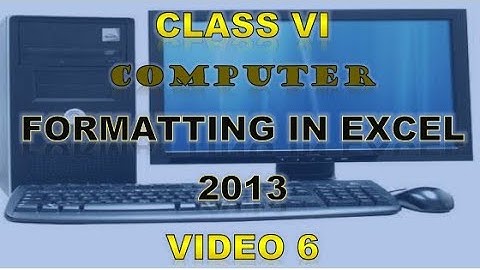 Class 6 | Computer | Formatting Data in Excel 2013 | Video 6
