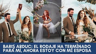 El amor de Barış Arduç: del set a la felicidad El rodaje terminó para mí, ahora estoy con mi esposa